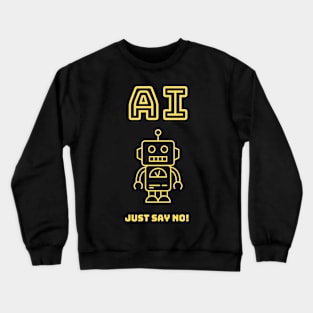 AI - Just Say No Crewneck Sweatshirt